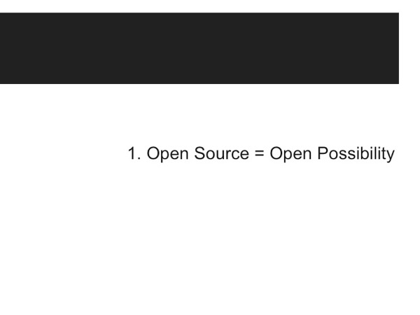 Slide06.jpg Thesis #1: Open Source = Open Possibility