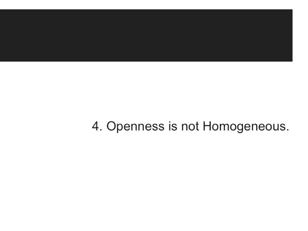 Slide41.jpg Thesis 4: Openness is not Homogeneous