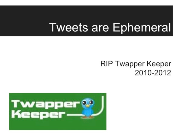Slide66.jpg Twapper Keeper's logo accompanied by the text RIP Twapper Keeper, 2010-2012