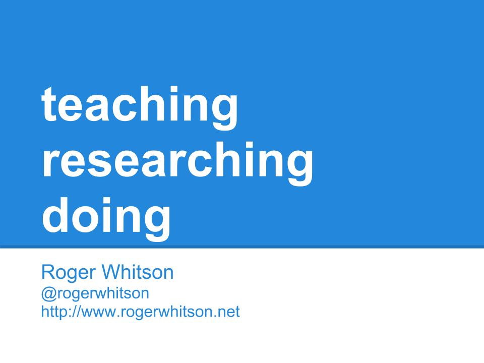 teaching, researching, doing